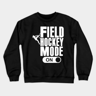 Field Hockey Mode On N Field Hockey Crewneck Sweatshirt